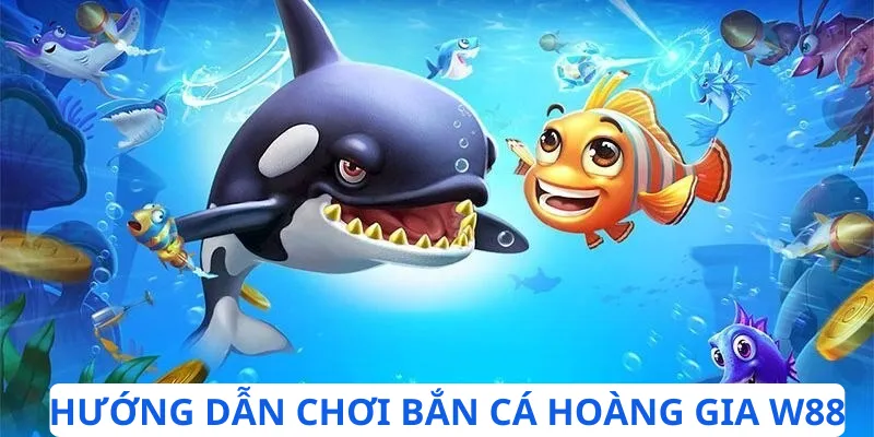 Hướng dẫn tham gia bắn cá Hoàng Gia tại W88