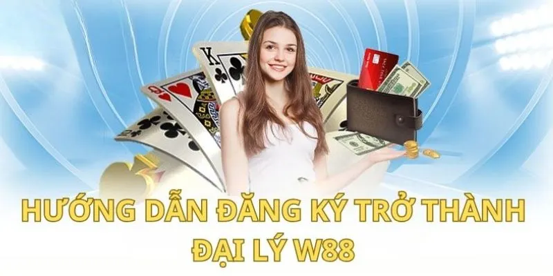 Hướng dẫn trở thành đại lý W88