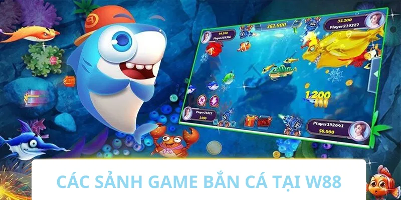 Các sảnh game bắn cá tại W88