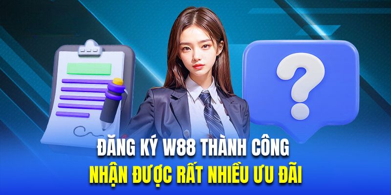 Đăng ký W88 thành công sẽ nhận được rất nhiều ưu đãi