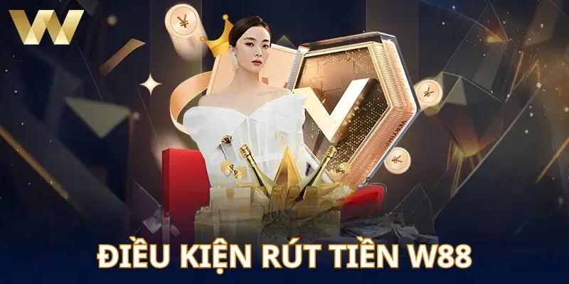 Điều kiện rút tiền W88