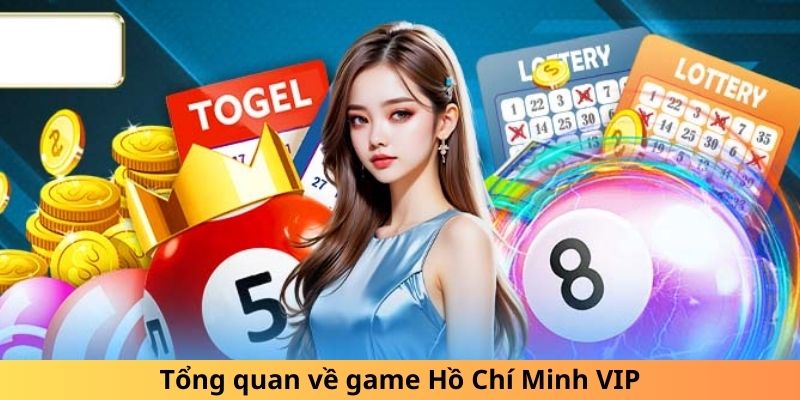 Tổng quan về game Hồ Chí Minh VIP