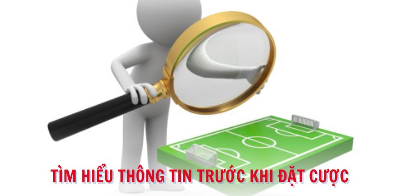 Tìm hiểu thông tin trước khi đặt cược