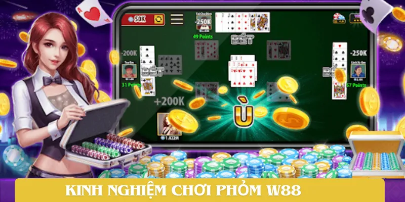 Kinh nghiệm chơi Phỏm W88