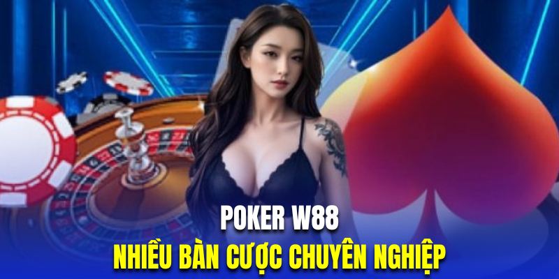 Poker W88 nổi bật với hơn 50 bàn cược đẳng cấp