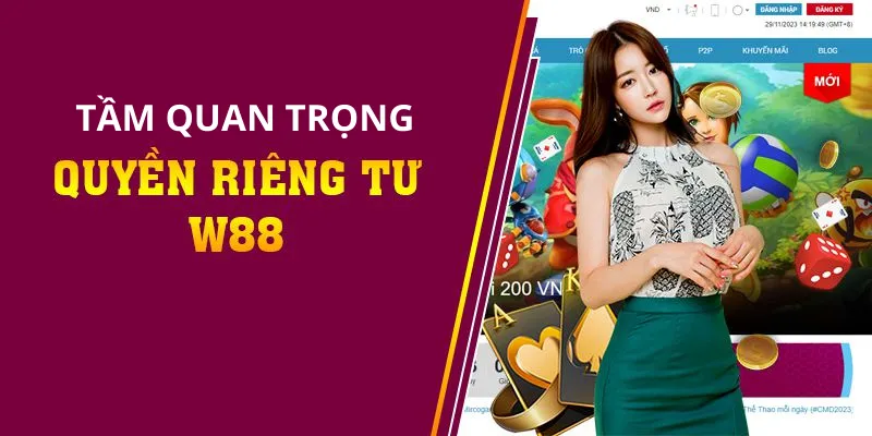 Quyền riêng tư W88 có tầm quan trọng thế nào
