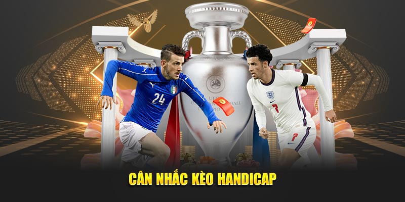 Cân nhắc kèo Handicap