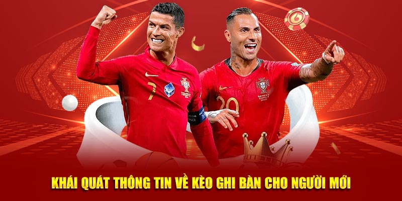 Khái quát thông tin về kèo ghi bàn cho người mới