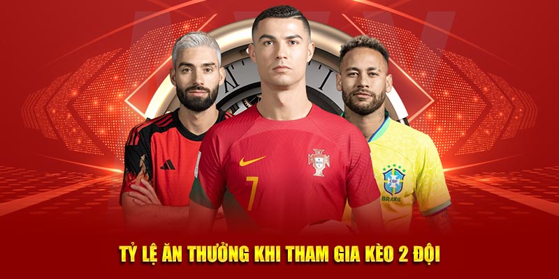 Tỷ lệ ăn thưởng khi tham gia kèo 2 đội đều làm bàn